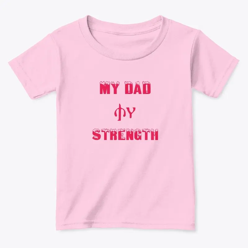 MY DAD MY STRENGTH toddler t shirt