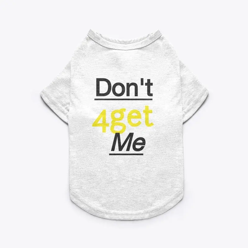 Dont' 4get Me tee shirt