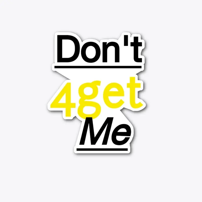 Dont' 4get Me tee shirt