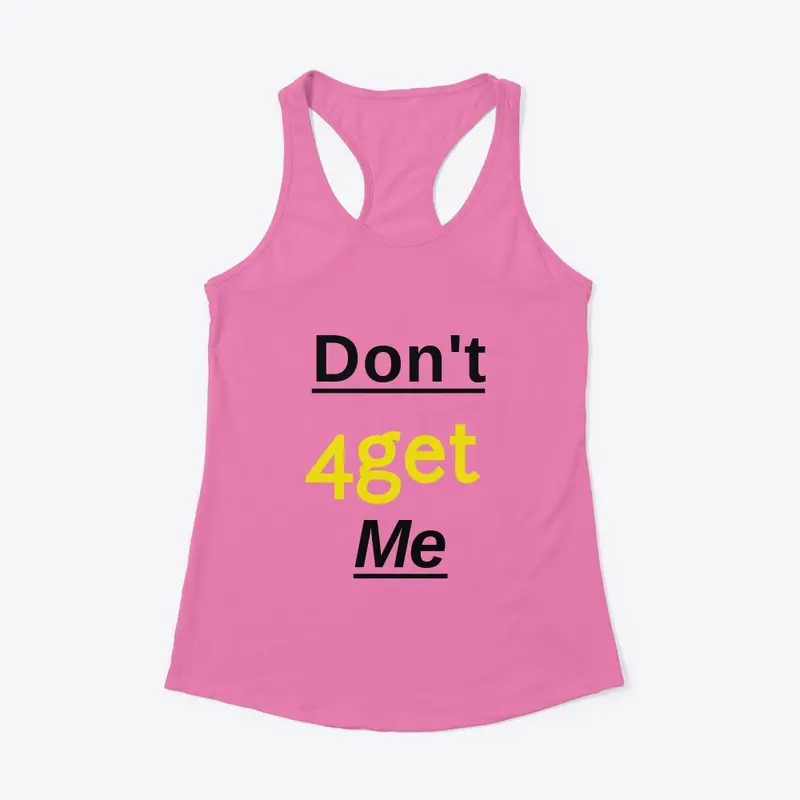 Dont' 4get Me tee shirt